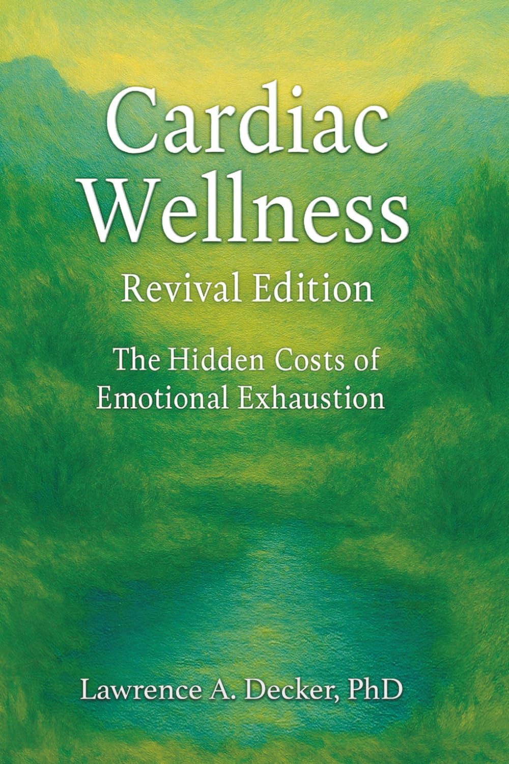 Cardiac Wellness: Revival Edition-the hidden costs of emotional exhaustion (The Hidden Heart Trilogy)
