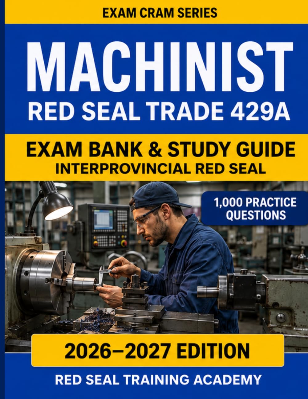 Machinist Red Seal Exam Cram 429A: 1,000 Practice Questions with Answers, Explanations, and 10 Full-Length Tests for the Interprovincial Certification Exam (RED SEAL ACADEMY EXAM CRAM SERIES)