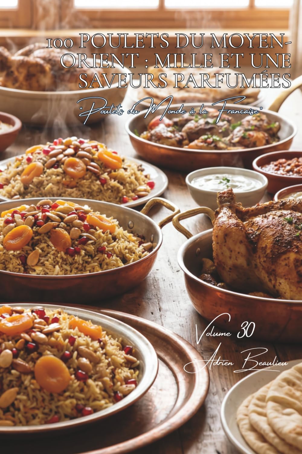 100 poulets du Moyen-Orient : mille et une saveurs parfumées: Épices orientales, fruits secs, la délicatesse levantine (SÉRIE POULET (35 livres) - ... "Poulets du Monde à la Française" (8 livres))