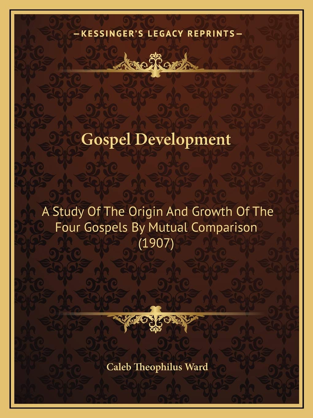 Gospel Development: A Study Of The Origin And Growth Of The Four Gospels By Mutual Comparison (1907)