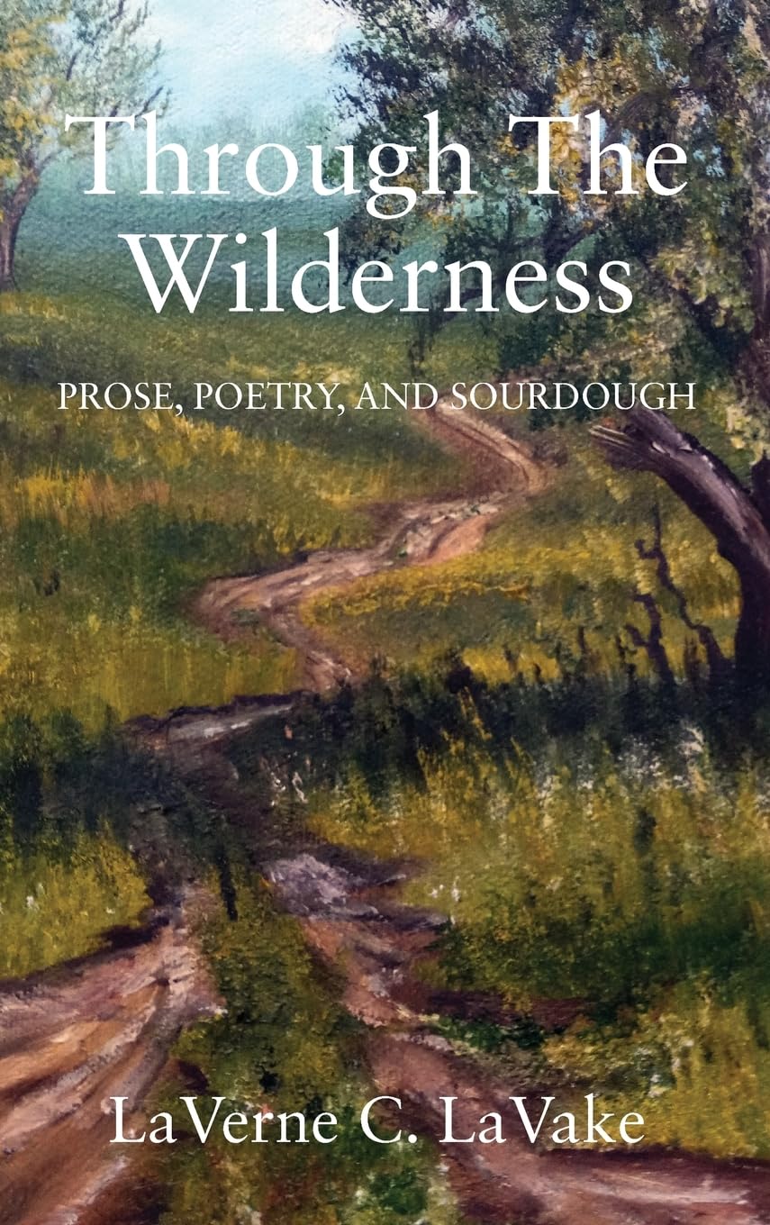 Through the Wilderness: Prose, Poetry, and Sourdough