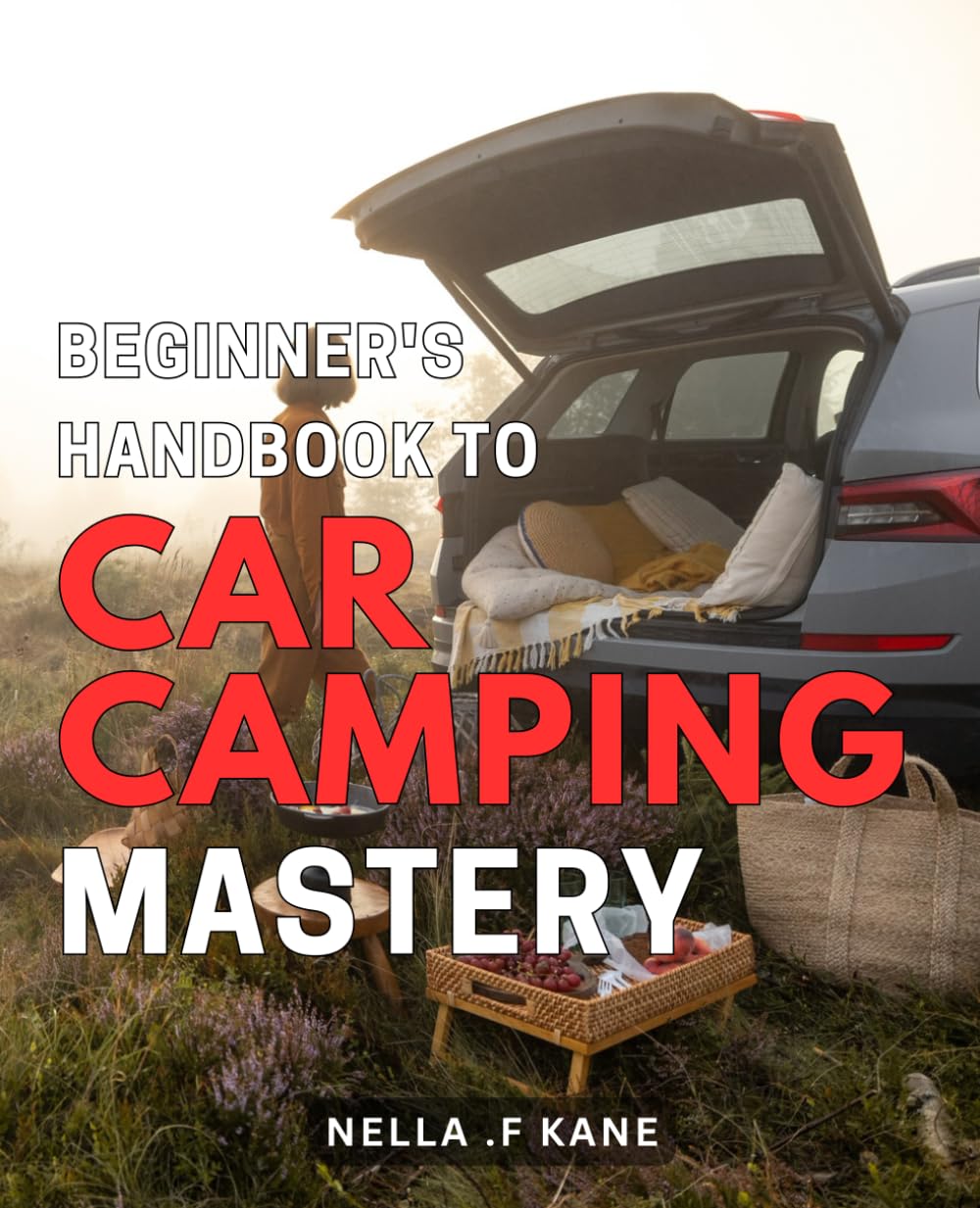 Beginner's Handbook to Car Camping Mastery: Discover the Secrets to Effortlessly Conquer Car Camping with This Comprehensive Guide.