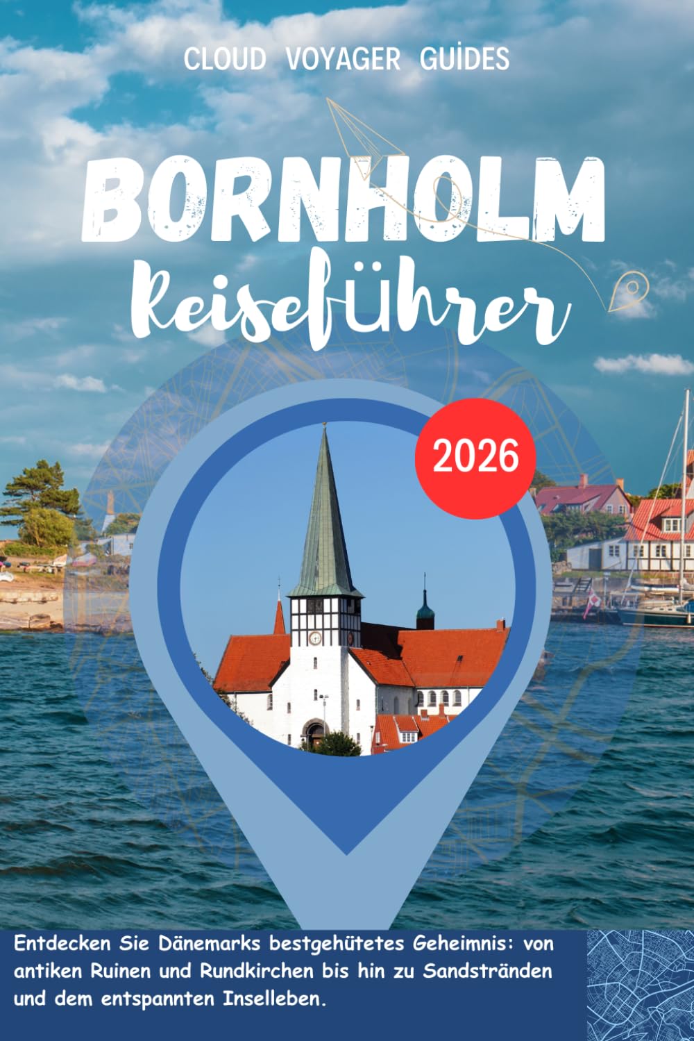 Bornholm Reiseführer 2026: Entdecken Sie Dänemarks bestgehütetes Geheimnis: von antiken Ruinen und Rundkirchen bis hin zu Sandstränden und dem entspannten Inselleben