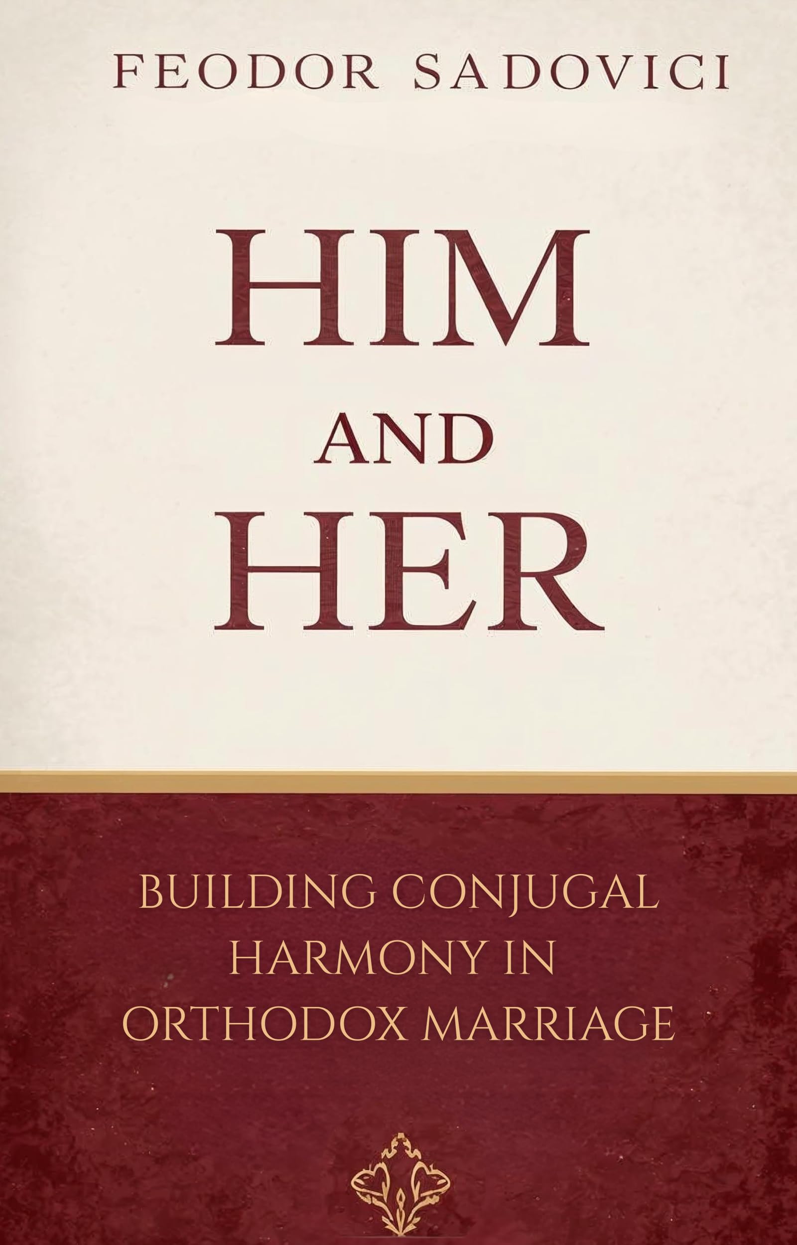 Him and Her: Building Conjugal Harmony in Orthodox Marriage (Family - Love - Education)