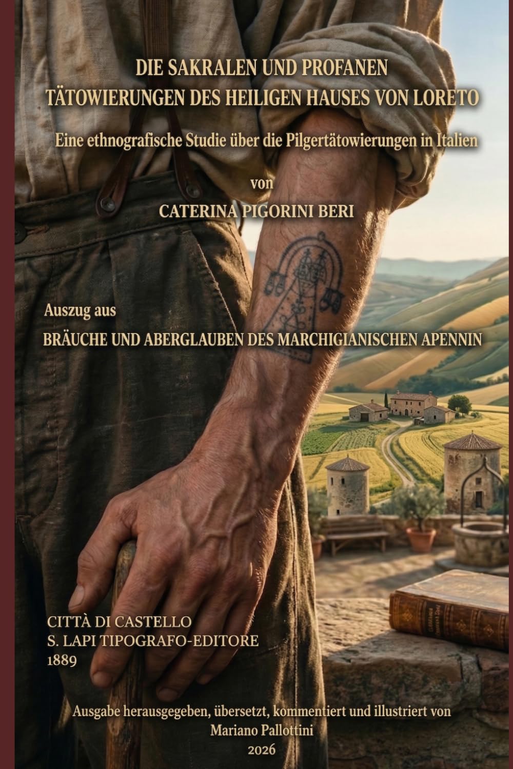 DIE SAKRALEN UND PROFANEN TÄTOWIERUNGEN DES HEILIGEN HAUSES VON LORETO (Übersetzte, kommentierte und illustrierte Ausgabe): Eine ethnografische Studie über die Pilgertätowierungen in Italien