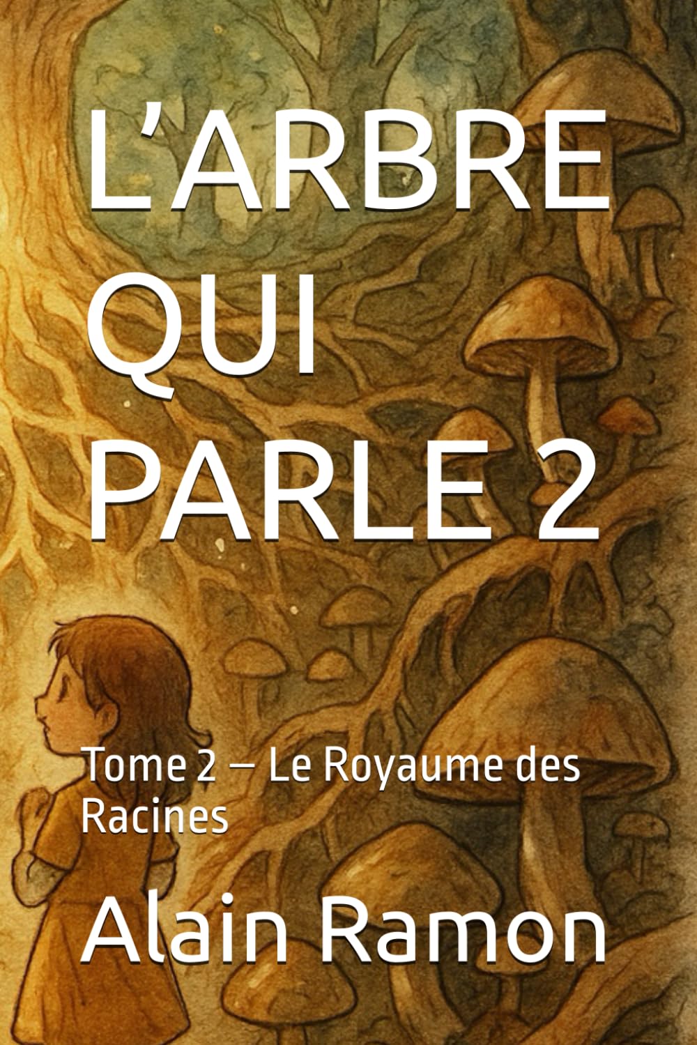 L’ARBRE QUI PARLE 2: Tome 2 – Le Royaume des Racines