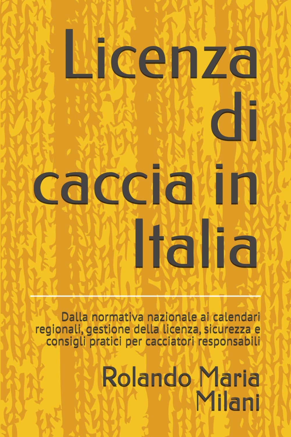 Licenza di caccia in Italia: Dalla normativa nazionale ai calendari regionali, gestione della licenza, sicurezza e consigli pratici per cacciatori responsabili