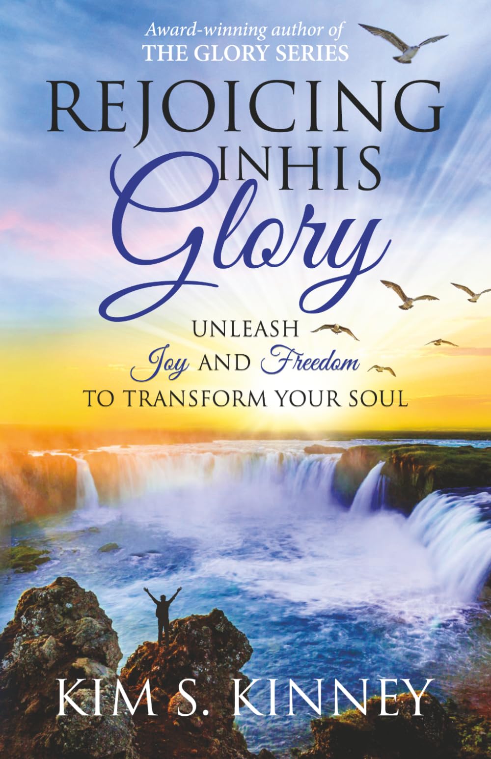 Rejoicing in His Glory: Unleash Joy and Freedom to Transform Your Soul (The Glory Series)