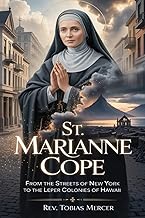 ST. MARIANNE COPE: From the Streets of New York to the Leper Colonies of Hawaii.
