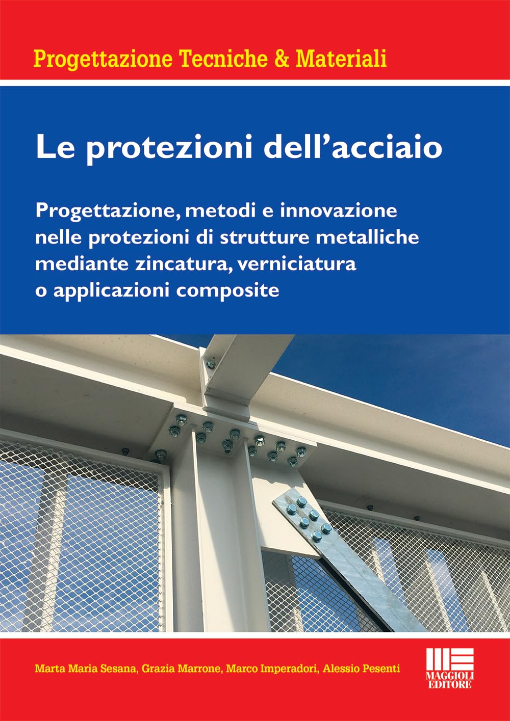Le protezioni dell'acciaio. Progettazione, metodi e innovazione nelle protezioni di strutture metalliche mediante zincatura, verniciatura o applicazioni composite