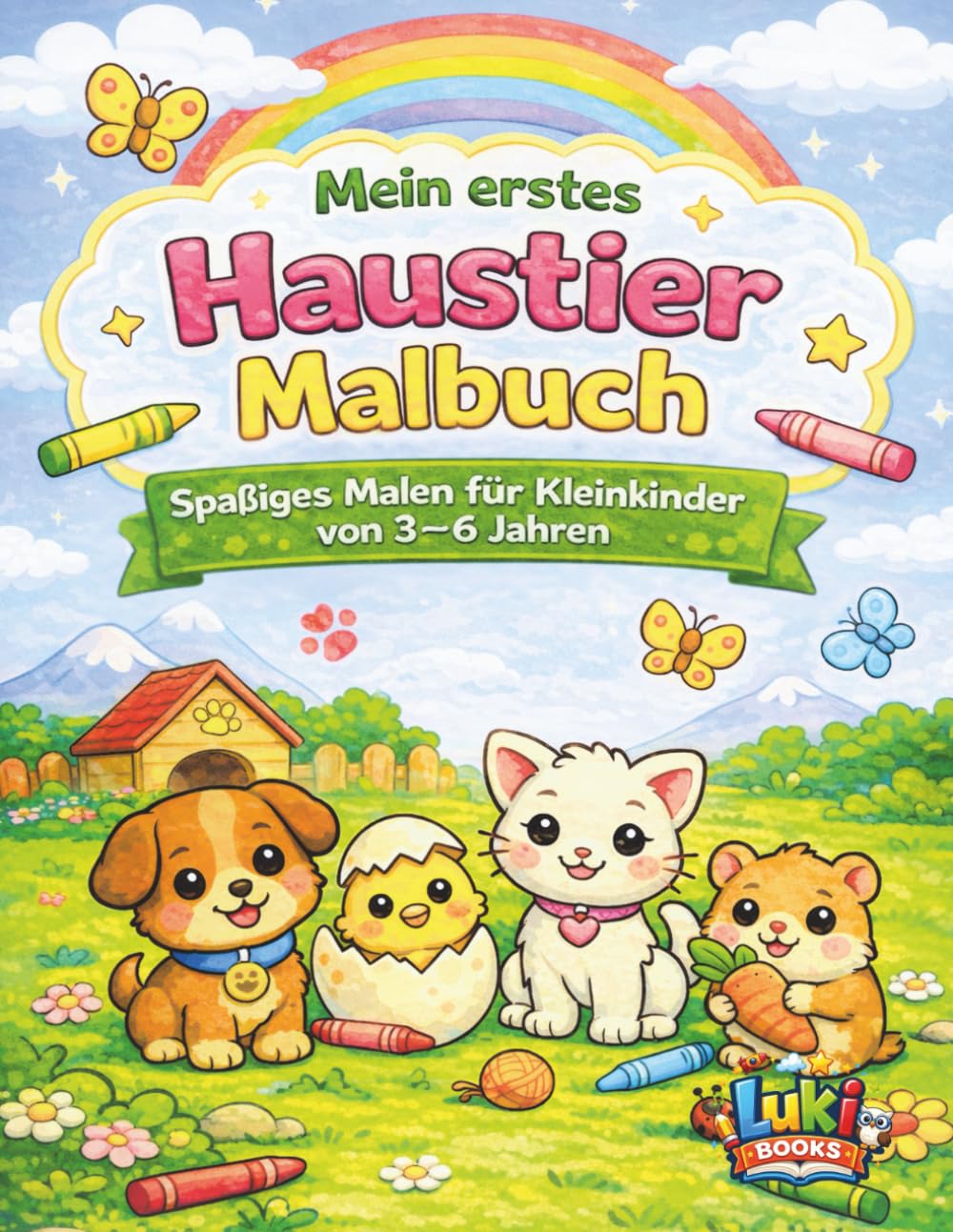 Mein erstes Haustier Malbuch: Spaßiges Malen für Kleinkinder von 2–6 Jahren (Meine ersten Bücher)