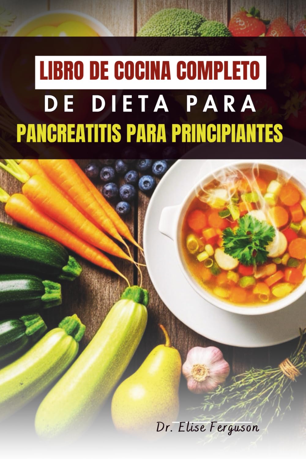 LIBRO DE COCINA COMPLETO DE DIETA PARA PANCREATITIS PARA PRINCIPIANTES: 50 recetas fáciles para favorecer la salud y el bienestar digestivo