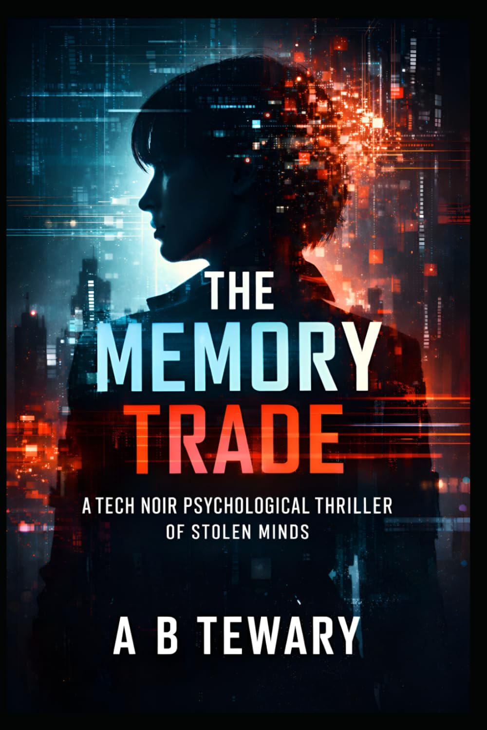 The Memory Trade: A Tech Noir Psychological Thriller of Stolen Minds (The Unreliable Witness Perception Series)