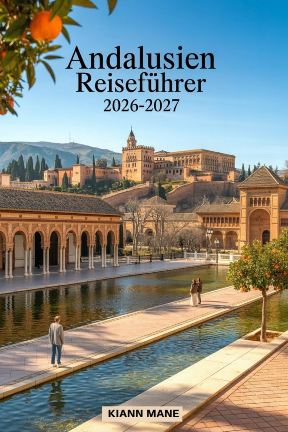 Andalusien Reiseführer 2026-2027: Ultimativer Spanien-Reiseplaner mit detaillierten Reiseplänen, Top-Attraktionen in Sevilla, Granada und Córdoba, versteckten Schätzchen, Karten, lokalen Tipps und