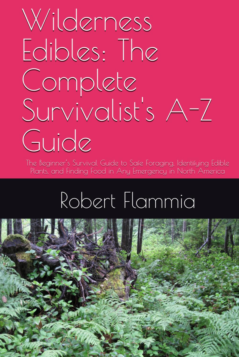 Wilderness Edibles: The Complete Survivalist's A-Z Guide: The Beginner’s Survival Guide to Safe Foraging, Identifying Edible Plants, and Finding Food in Any Emergency in North America