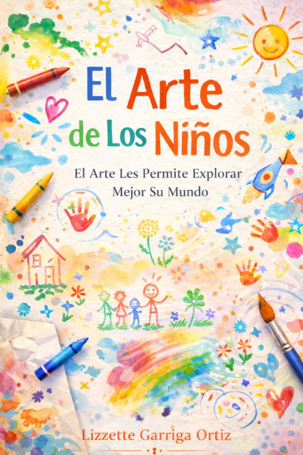 El Arte de Los Niños: El Arte Les Permite Explorar Mejor Su Mundo