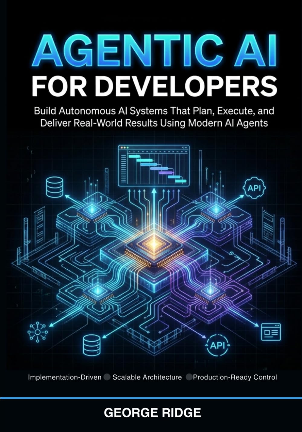 Agentic AI for Developers: Build Autonomous AI Systems That Plan, Execute, and Deliver Real-World Results Using Modern AI Agents