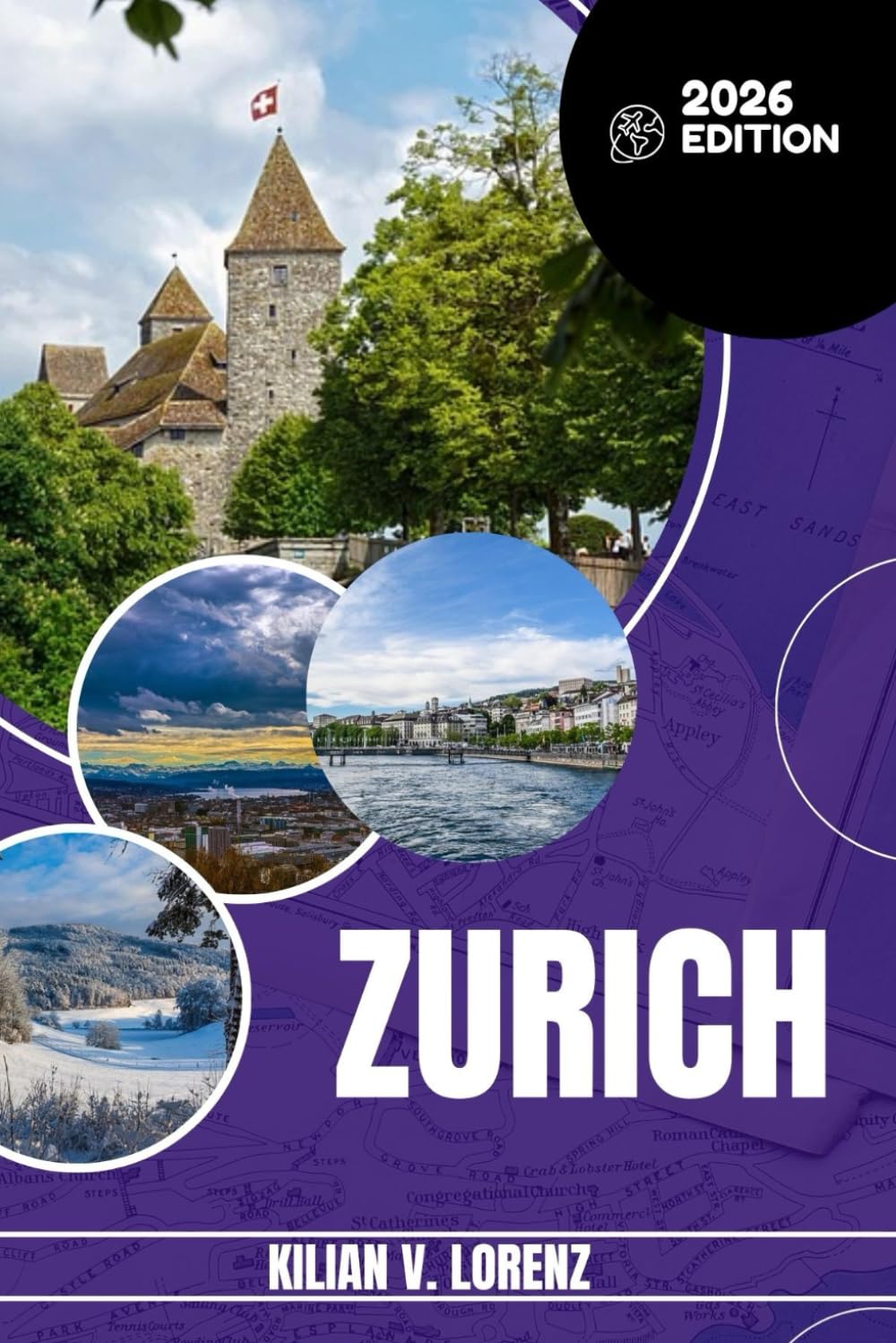 ZURICH TRAVEL GUIDE: Discover Zurich's Top Spots, Hidden Gems, Nightlife, Outdoor Adventures, And Culture, With Practical Tips And Local Insights