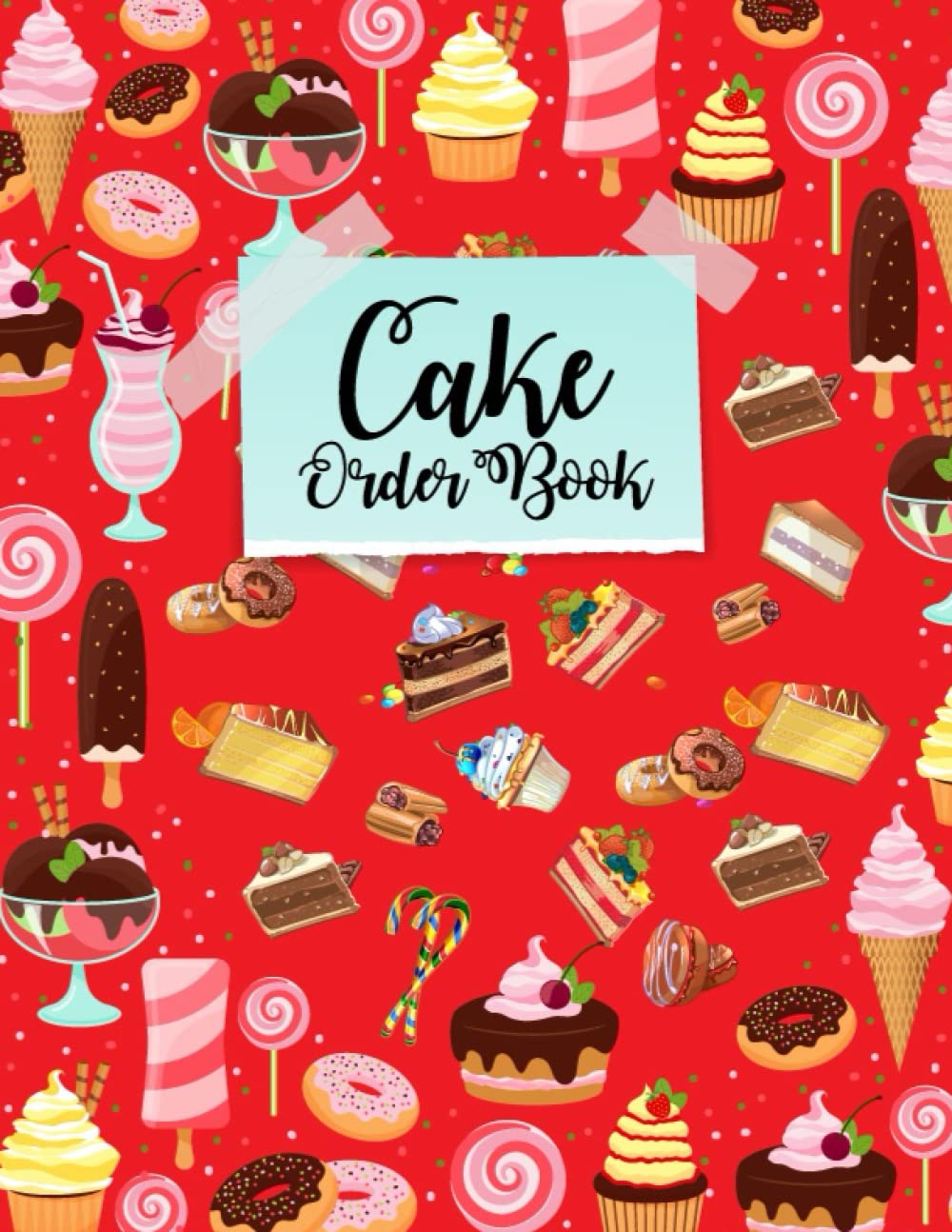 Cake Order Book: Small Business Order Tracking Organizer Form, Keep Track and Record All Details, Retail Store, Or Bakery Business Planner