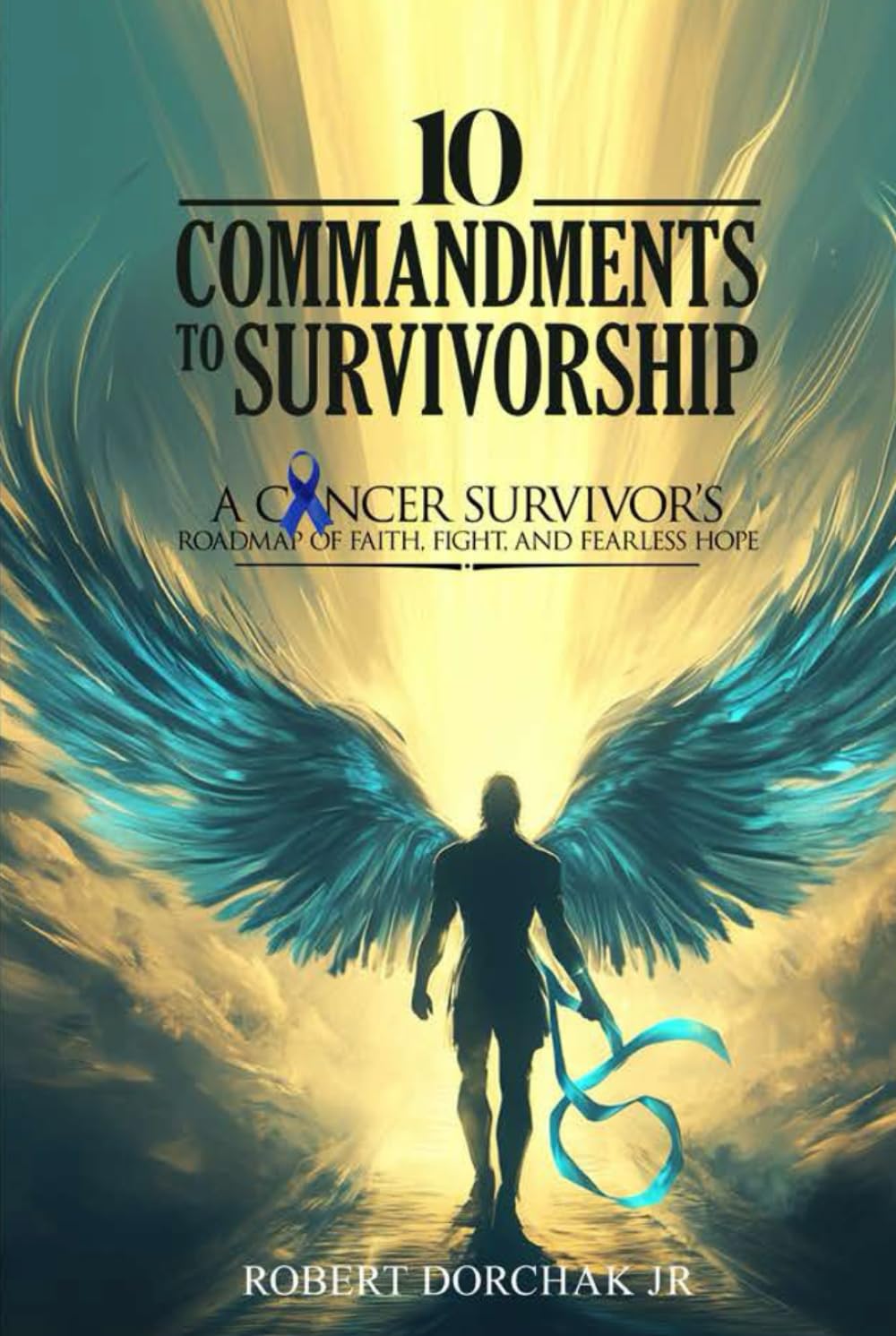 10 Commandments to Survivorship: A Cancer Survivor's Roadmap Of Faith, Fight, And Fearless Hope