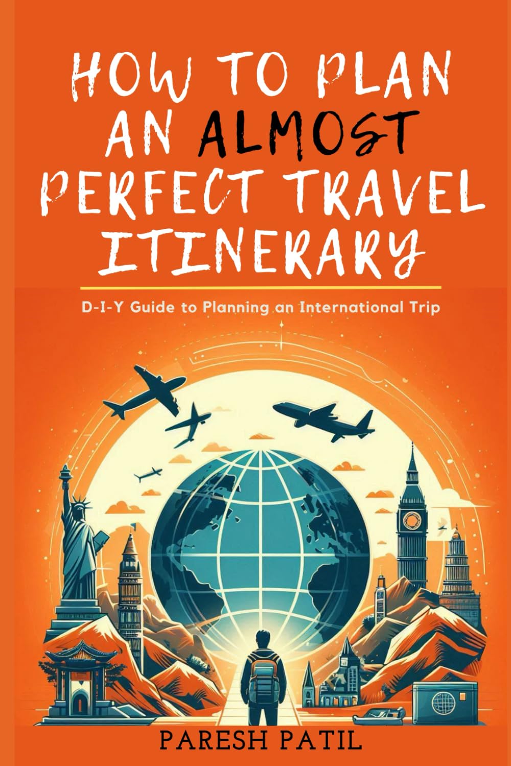 How to Plan an Almost Perfect Travel Itinerary: D-I-Y Guide to Planning an International Trip