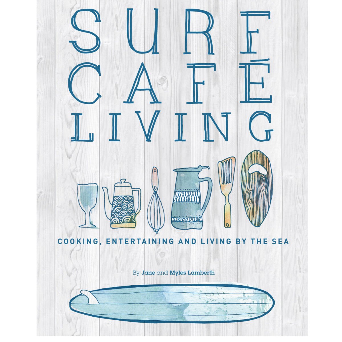Surf Cafe Living: Cooking, Entertaining and Living by the Sea Paperback – August 15, 2014