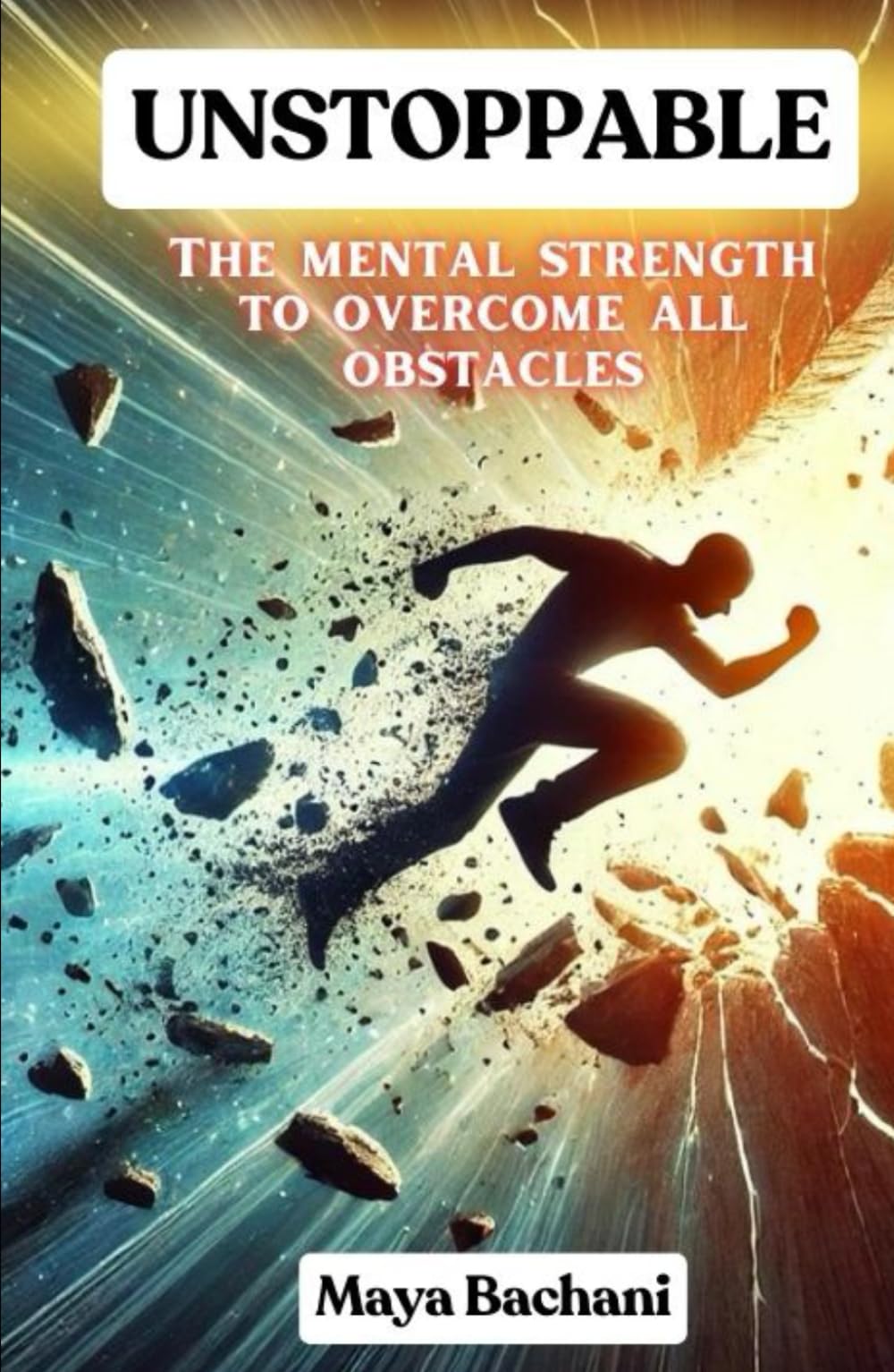 Unstoppable: The mental strength to overcome all obstacles