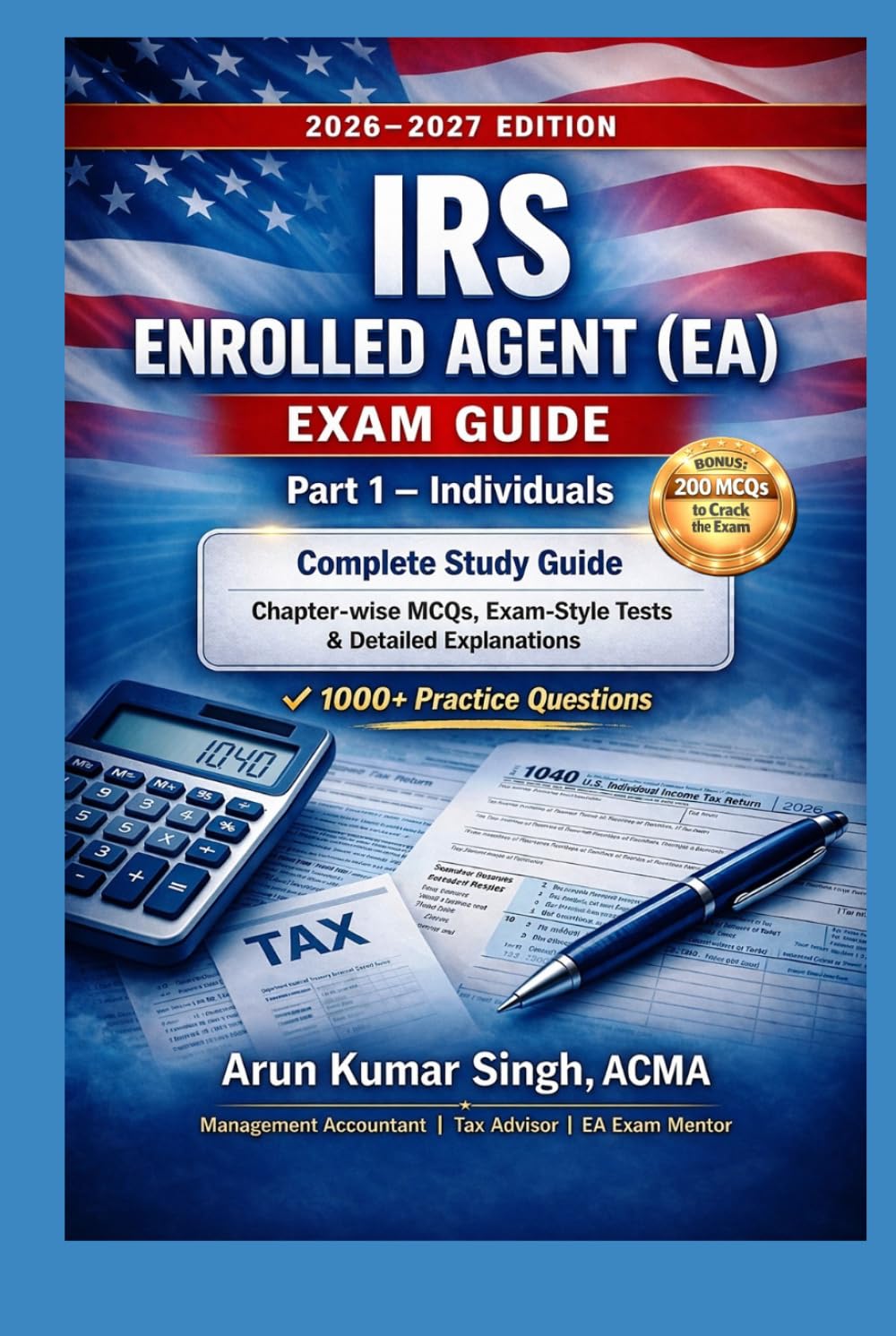 IRS Enrolled Agent (EA) Exam Part 1 – Individuals | Study Guide with 1000+ MCQs: Complete Study Guide for EA Exam 2026–2027 (IRS EA Exam Master Series 2026)