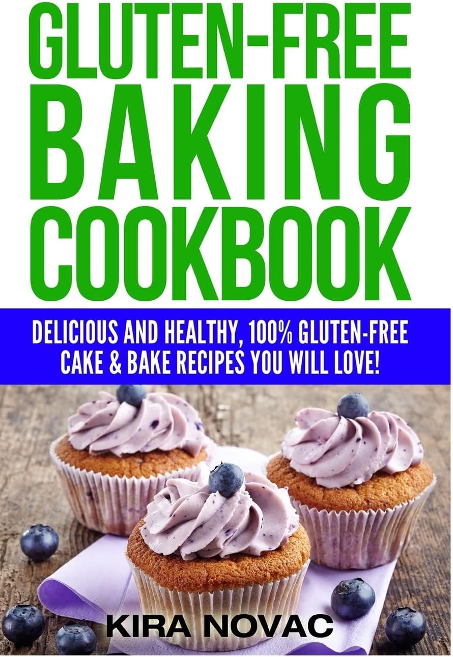 Gluten-Free Baking Cookbook: Delicious and Healthy, 100% Gluten-Free Cake & Bake Recipes You Will Love (Gluten-Free Recipes Guide, Celiac Disease CookBook)