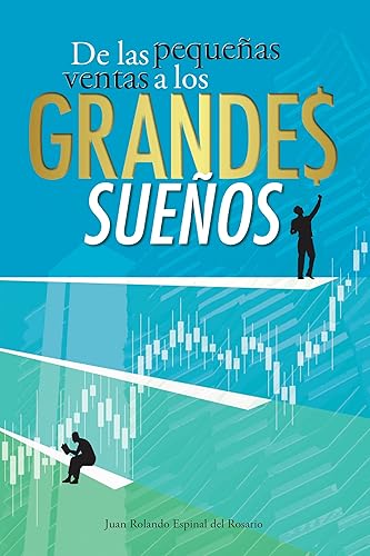 De las pequeñas ventas a los grandes sueños (Spanish Edition)