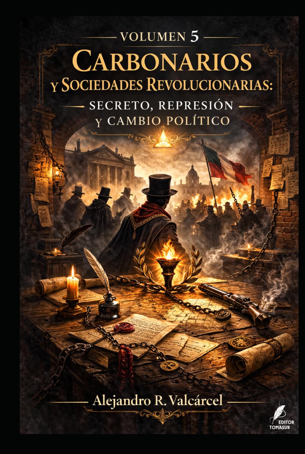 Volumen 5 — Carbonarios y sociedades revolucionarias: secreto, represión y cambio político (Biblioteca Historia del Poder)