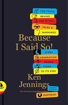 Because I Said So!: The Truth Behind the Myths, Tales, and Warnings
