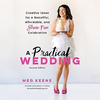 A Practical Wedding: Creative Ideas for a Beautiful, Affordable, and Stress-free Celebration