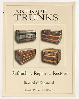 Antique Trunks: Refinish, Repair, Restore: Revised & Expanded