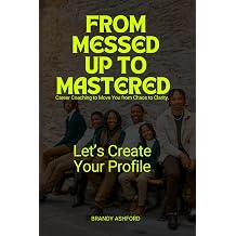 From Messed Up to Mastered Career Coaching to Move You from Chaos to Clarity.