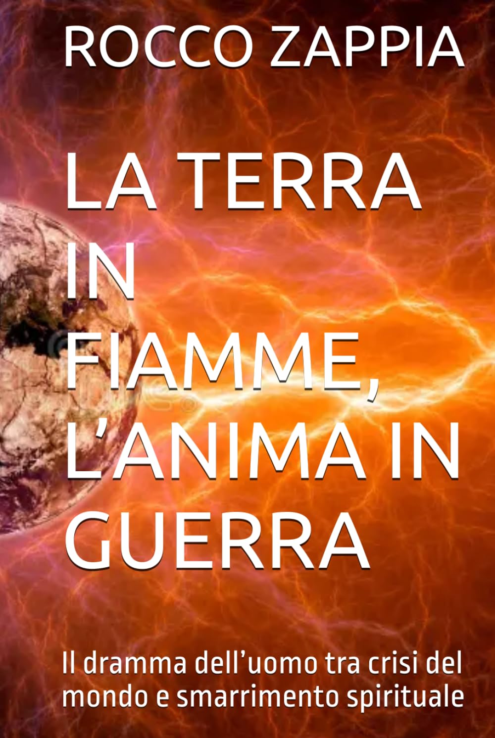 LA TERRA IN FIAMME, L’ANIMA IN GUERRA: Il dramma dell’uomo tra crisi del mondo e smarrimento spirituale (MEDICINA SPIRITUALE)