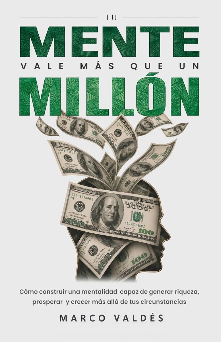 Tu mente vale más que un millón: Cómo construir una mentalidad capaz de generar riqueza, prosperar y crecer más allá de tus circunstancias (Spanish Edition)