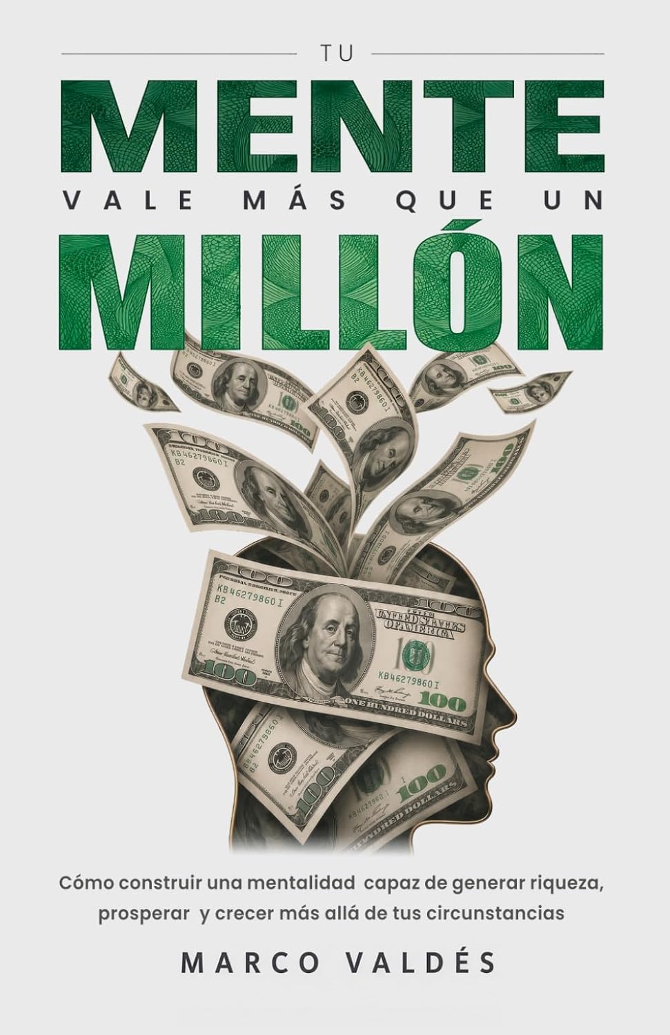 Tu mente vale más que un millón: Cómo construir una mentalidad capaz de generar riqueza, prosperar y crecer más allá de tus circunstancias (Spanish Edition)