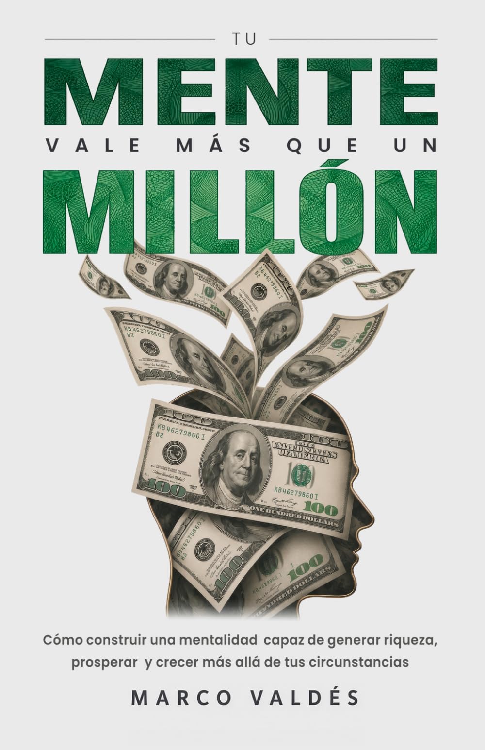 Tu mente vale más que un millón: Cómo construir una mentalidad capaz de generar riqueza, prosperar y crecer más allá de tus circunstancias
