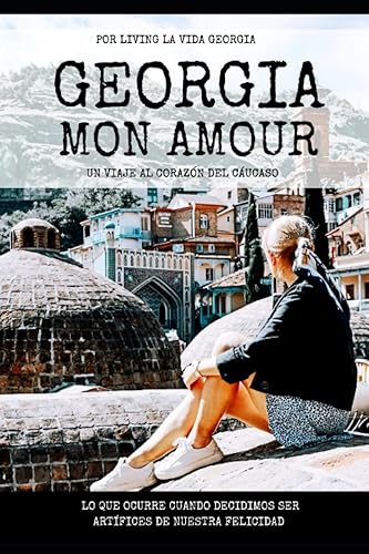 Georgia, Mon Amour: Un viaje literario al corazón del Cáucaso - (Literatura de viajes) (Living la vida Georgia)