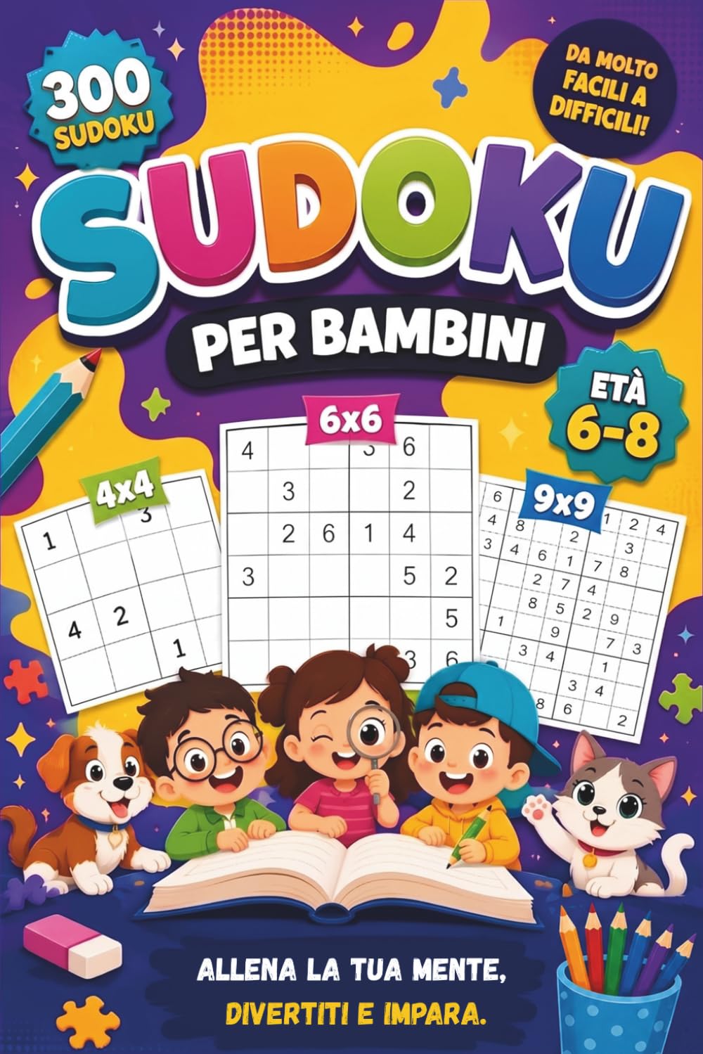 Sudoku per bambini 6-8 anni: Contiene griglie 4x4, 6x6 e 9x9. Tre livelli di difficoltà progressivi (facile, medio, difficile) con soluzioni.