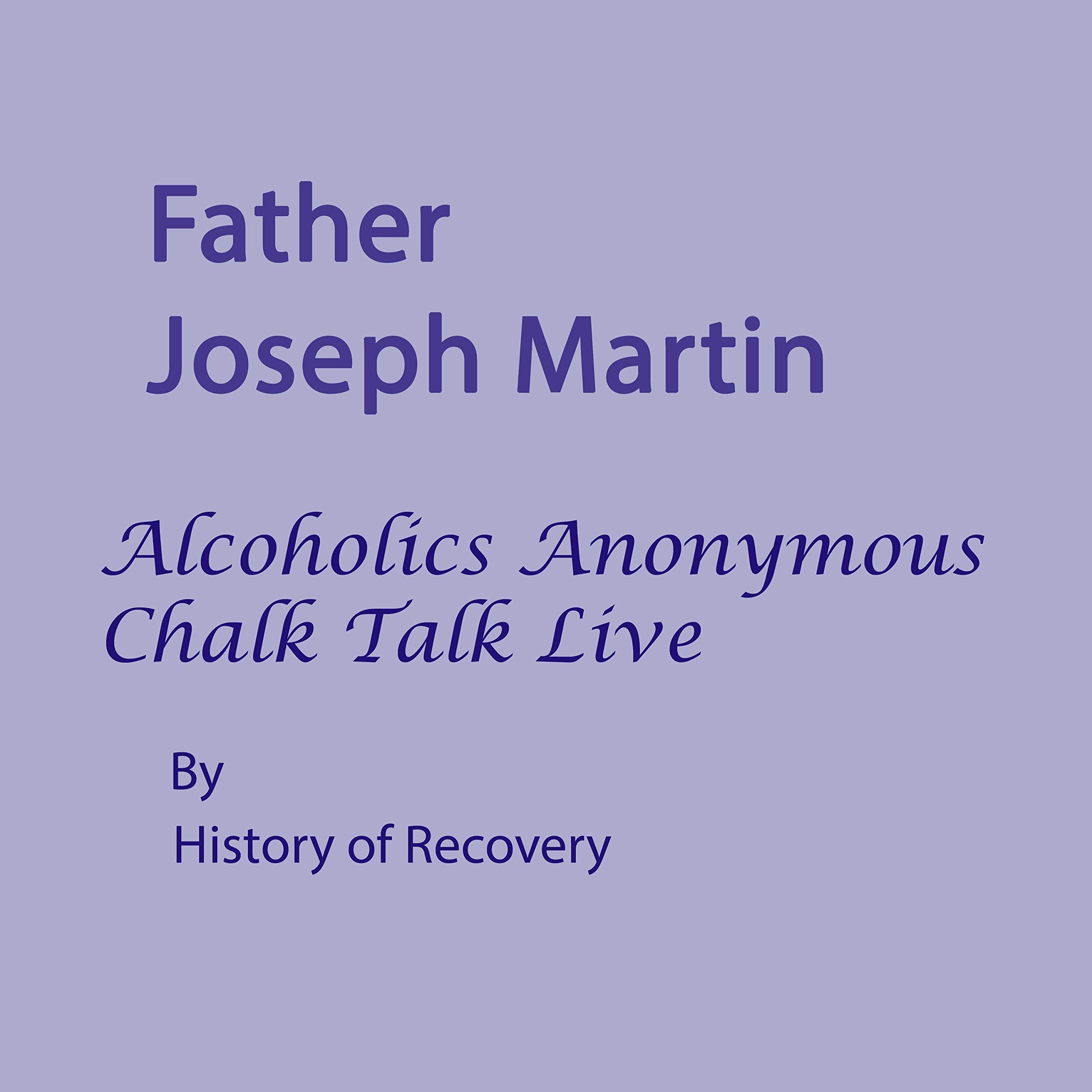 Father Joseph Martin: Alcoholics Anonymous Chalk Talk Live