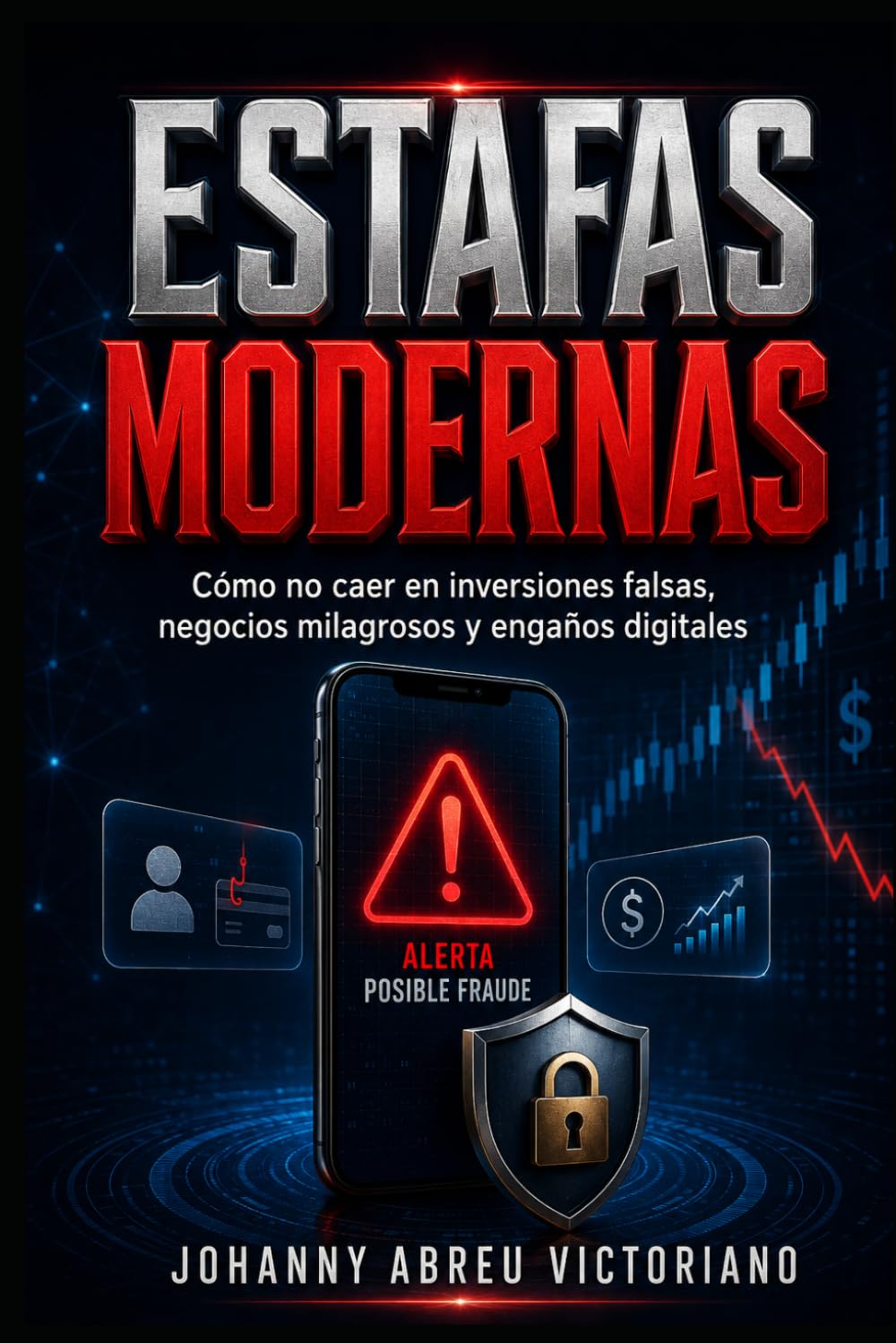 Estafas modernas: Cómo no caer en inversiones falsas, negocios milagrosos y engaños digitales (Inteligencia práctica para gente común)