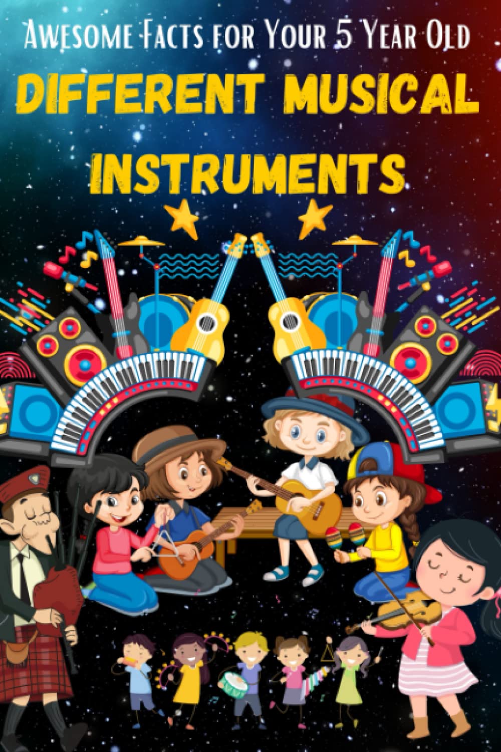 Awesome Facts for Your 5-Year-Old: Different Musical Instruments: A book to introduce different types of musical instruments to your child in a simple manner