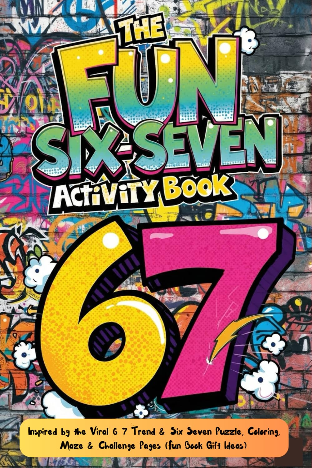 67 Fun Activity Book: Inspired by The Popular Six-Seven Challenge – Puzzles, Coloring, Mazes & More