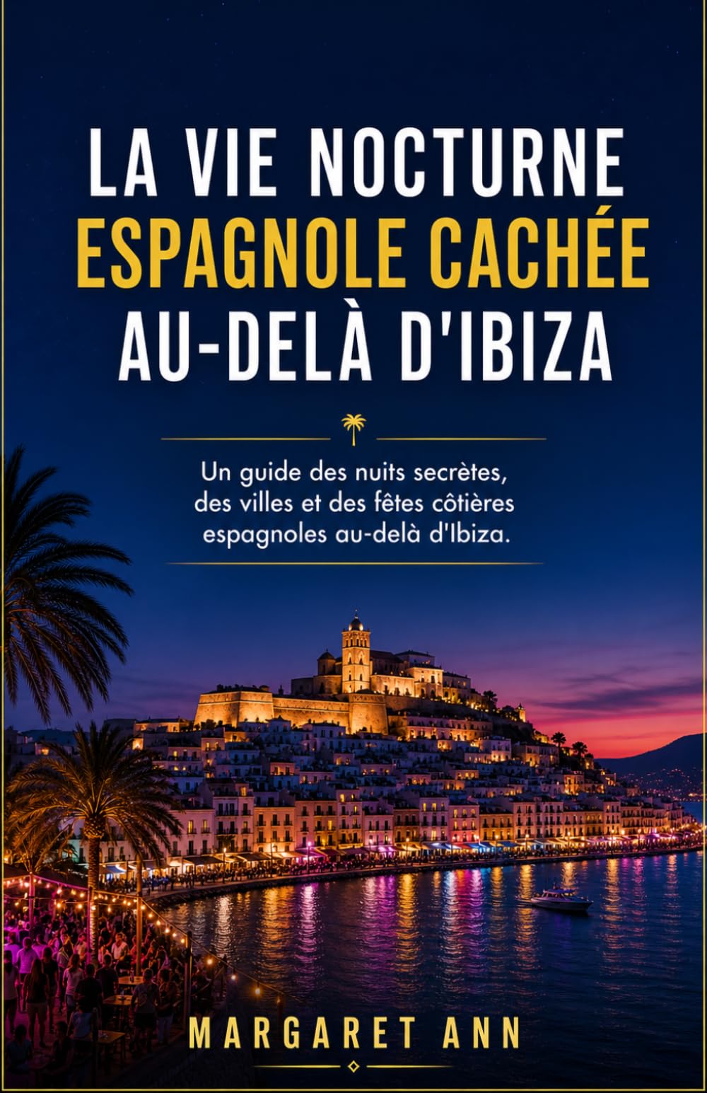 La vie nocturne espagnole cachée au-delà d'Ibiza: Un guide des nuits secrètes, des villes et des fêtes côtières espagnoles au-delà d'Ibiza.