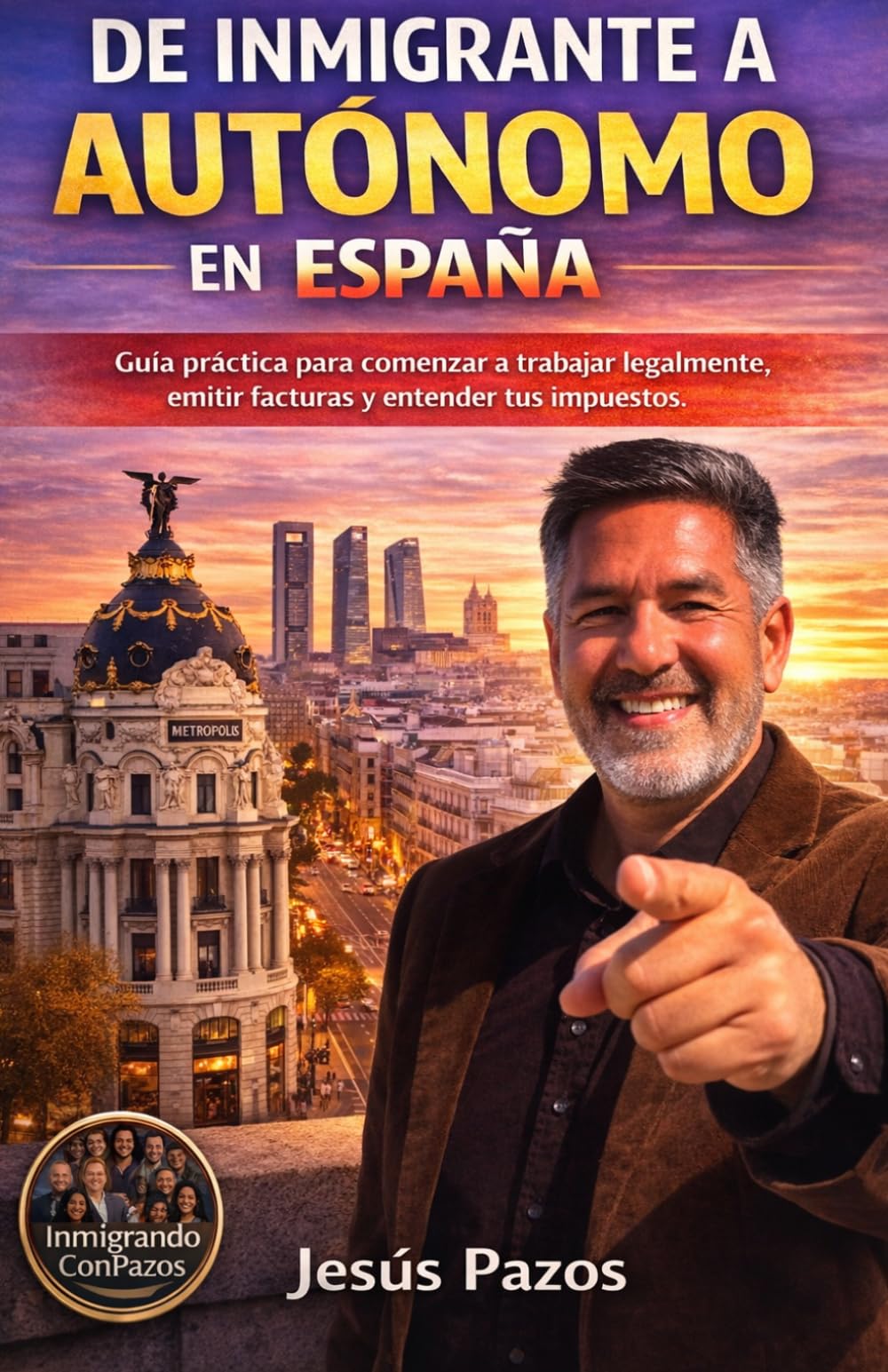 De Inmigrante a Autónomo en España: Guía práctica para empezar a trabajar legalmente, emitir facturas y entender tus impuestos.