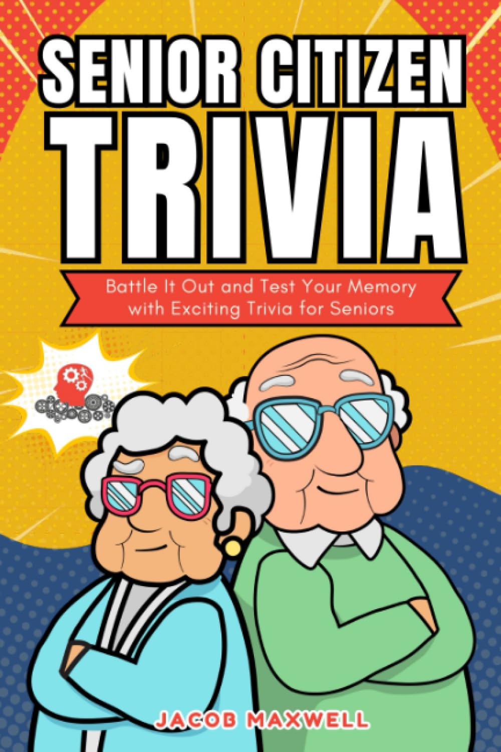 Senior Citizen Trivia: Battle It Out and Test Your Memory with Exciting Trivia for Seniors: Trivia for Seniors with Dementia Games for Elderly Parents Gift Ideas (Senior Brain Workouts)