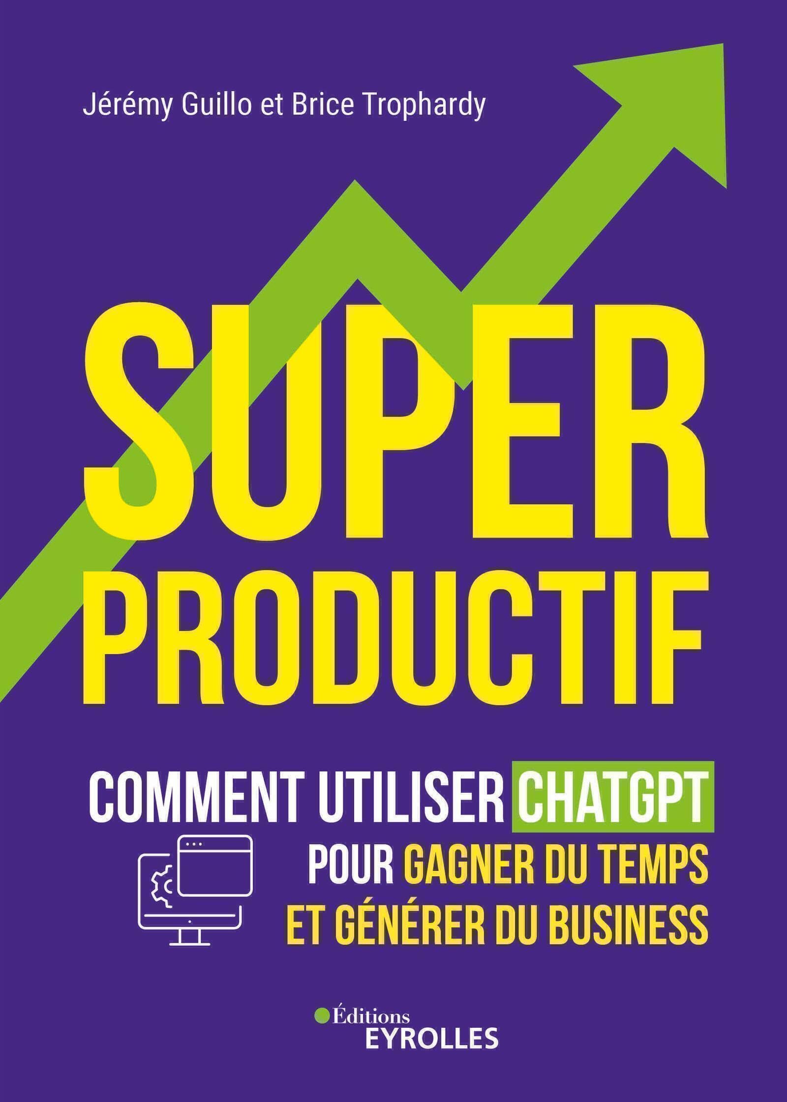 Superproductif: Comment utiliser ChatGPT pour gagner du temps et développer votre business