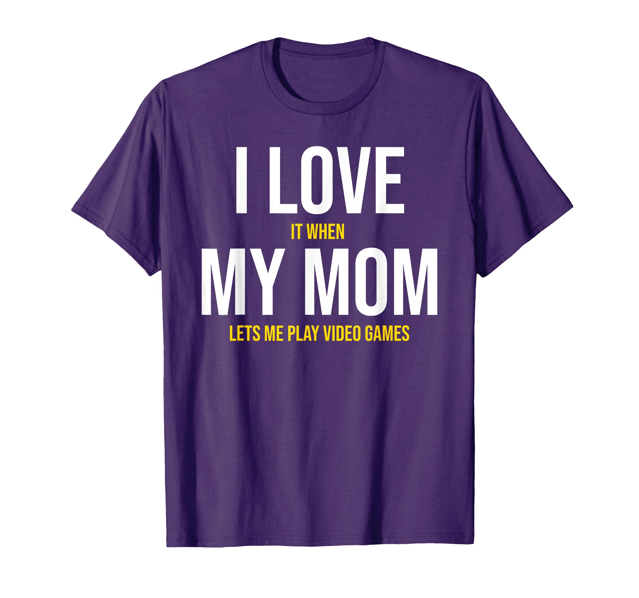 I Love It When My Mom Lets Me Play Video Games T-Shirt